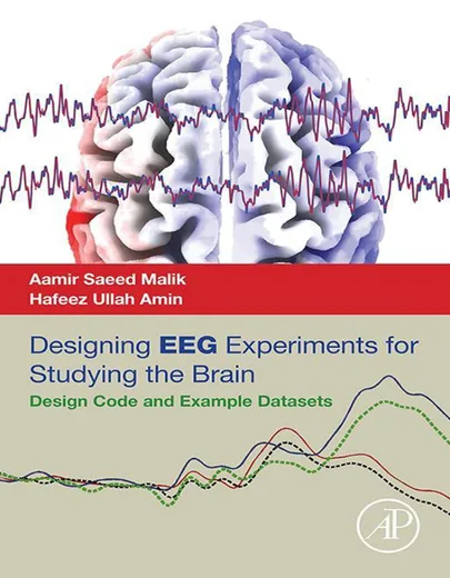 Designing EEG Experiments for Studying the Brain: Design Code and Example Datasets. Malik, Hafeez Ullah Amin. Elsevier, 2017. 9780128111406.